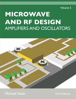 Microwave and RF Design, Volume 5: Amplifiers and Oscillators, Third Edition