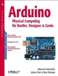 Arduino - Physical Computing fur Bastler, Designer und Geeks