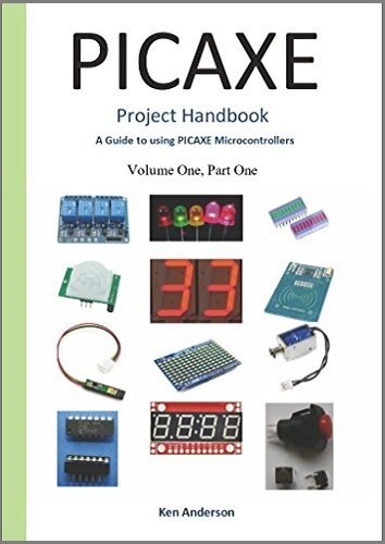Picaxe Project Handbook: A Guide to using Picaxe Microcontrollers (Volume One Book 1)