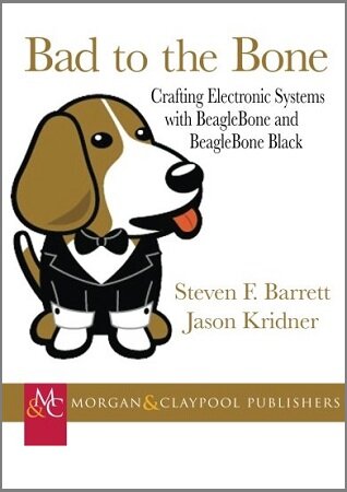 Bad to the Bone: Crafting Electronics Systems with Beaglebone and BeagleBone Black